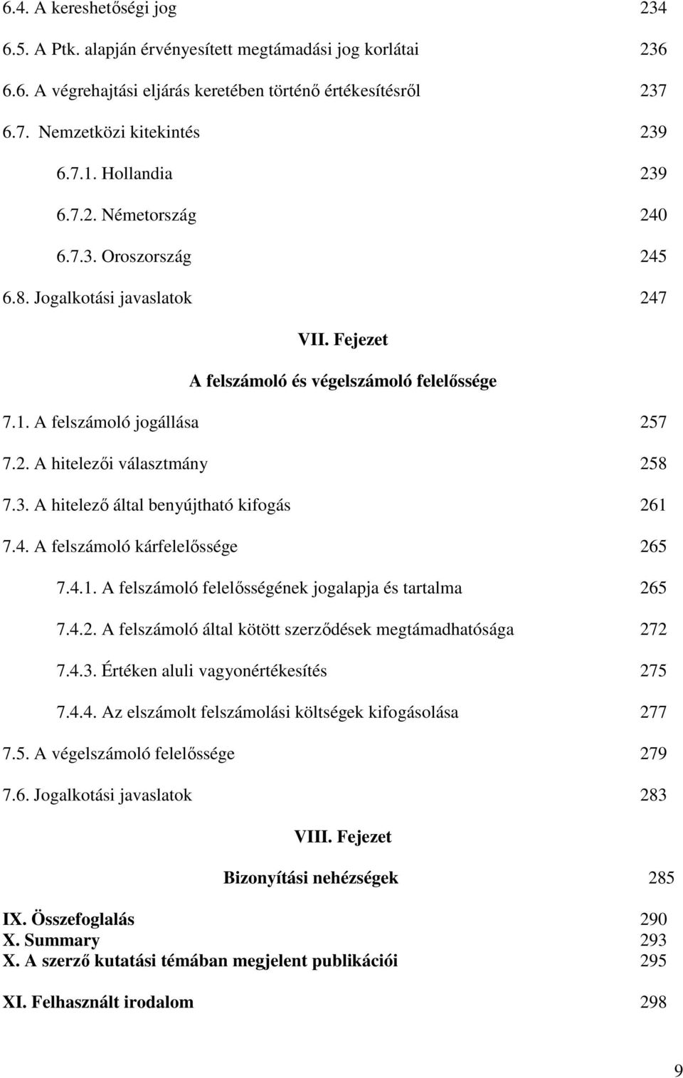 3. A hitelezı által benyújtható kifogás 261 7.4. A felszámoló kárfelelıssége 265 7.4.1. A felszámoló felelısségének jogalapja és tartalma 265 7.4.2. A felszámoló által kötött szerzıdések megtámadhatósága 272 7.