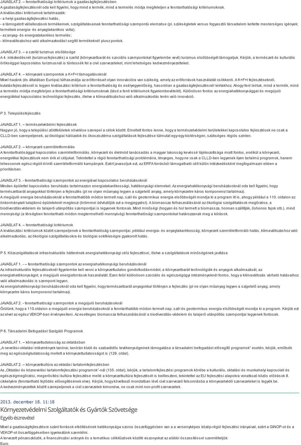 szükségletek versus fogyasztói társadalom keltette mesterséges igények; termékek energia- és anyagtakarékos volta); - az anyag- és energiatakarékos termelés; - klímaváltozáshoz való alkalmazkodást