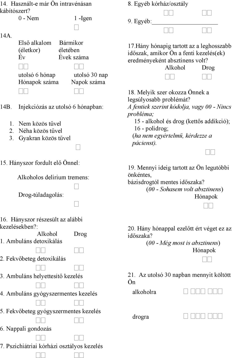 Hány hónapig tartott az a leghosszabb időszak, amikor Ön a fenti kezelés(ek) eredményeként absztinens volt? Alkohol Drog 18. Melyik szer okozza Önnek a legsúlyosabb problémát?