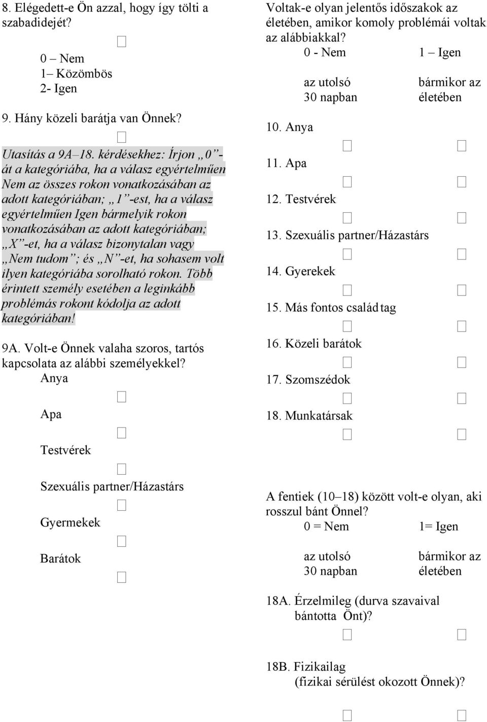 adott kategóriában; X -et, ha a válasz bizonytalan vagy Nem tudom ; és N -et, ha sohasem volt ilyen kategóriába sorolható rokon.