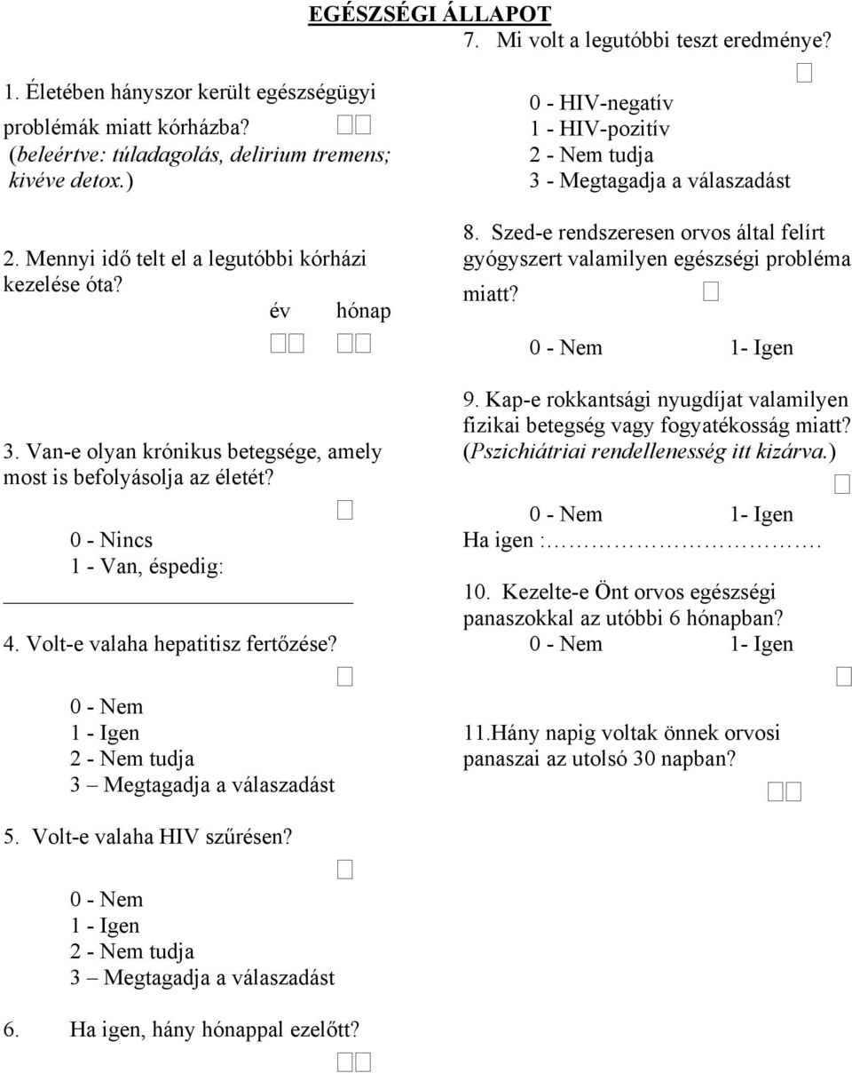 Volt-e valaha hepatitisz fertőzése? 0 - Nem 1 - Igen 2 - Nem tudja 3 Megtagadja a válaszadást 0 - HIV-negatív 1 - HIV-pozitív 2 - Nem tudja 3 - Megtagadja a válaszadást 8.