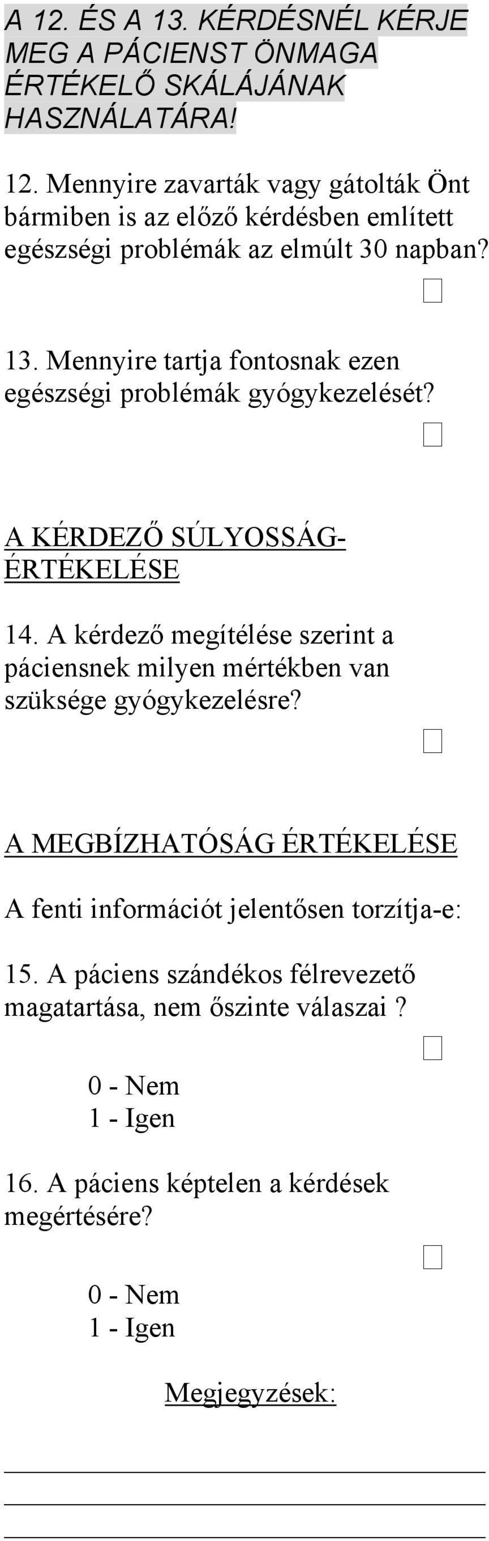 A kérdező megítélése szerint a páciensnek milyen mértékben van szüksége gyógykezelésre?