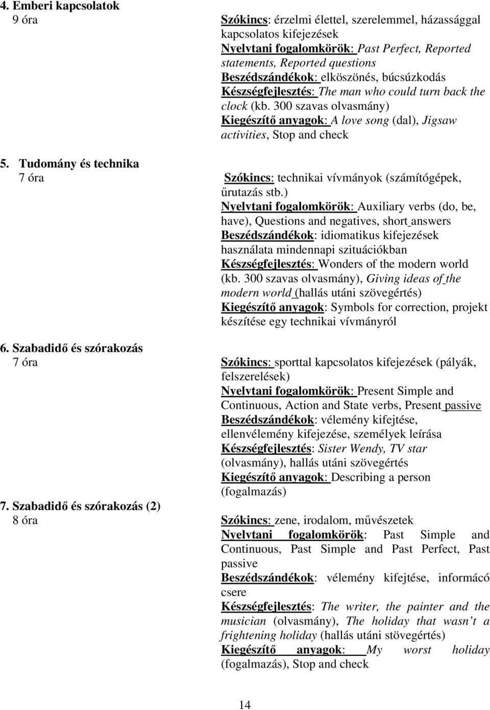 Tudomány és technika 7 óra Szókincs: technikai vívmányok (számítógépek, űrutazás stb.