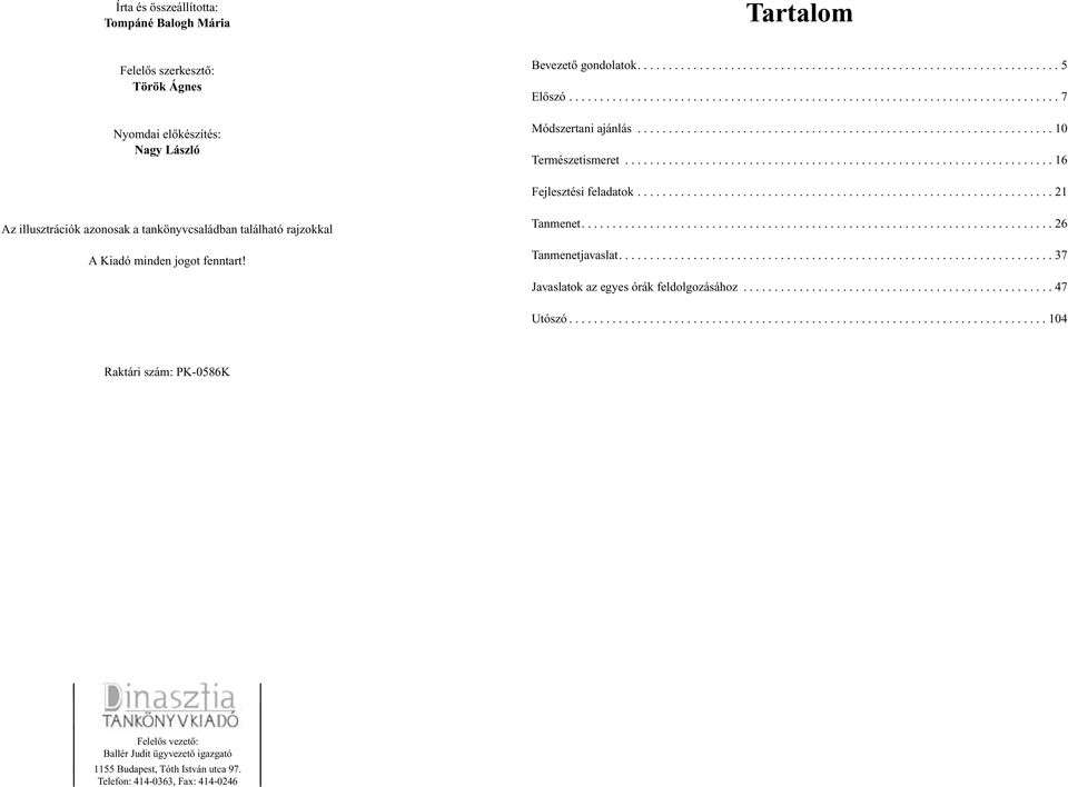 ..21 Az illusztrációk azonosak a tankönyvcsaládban található rajzokkal A Kiadó minden jogot fenntart! Tanmenet...26 Tanmenetjavaslat.