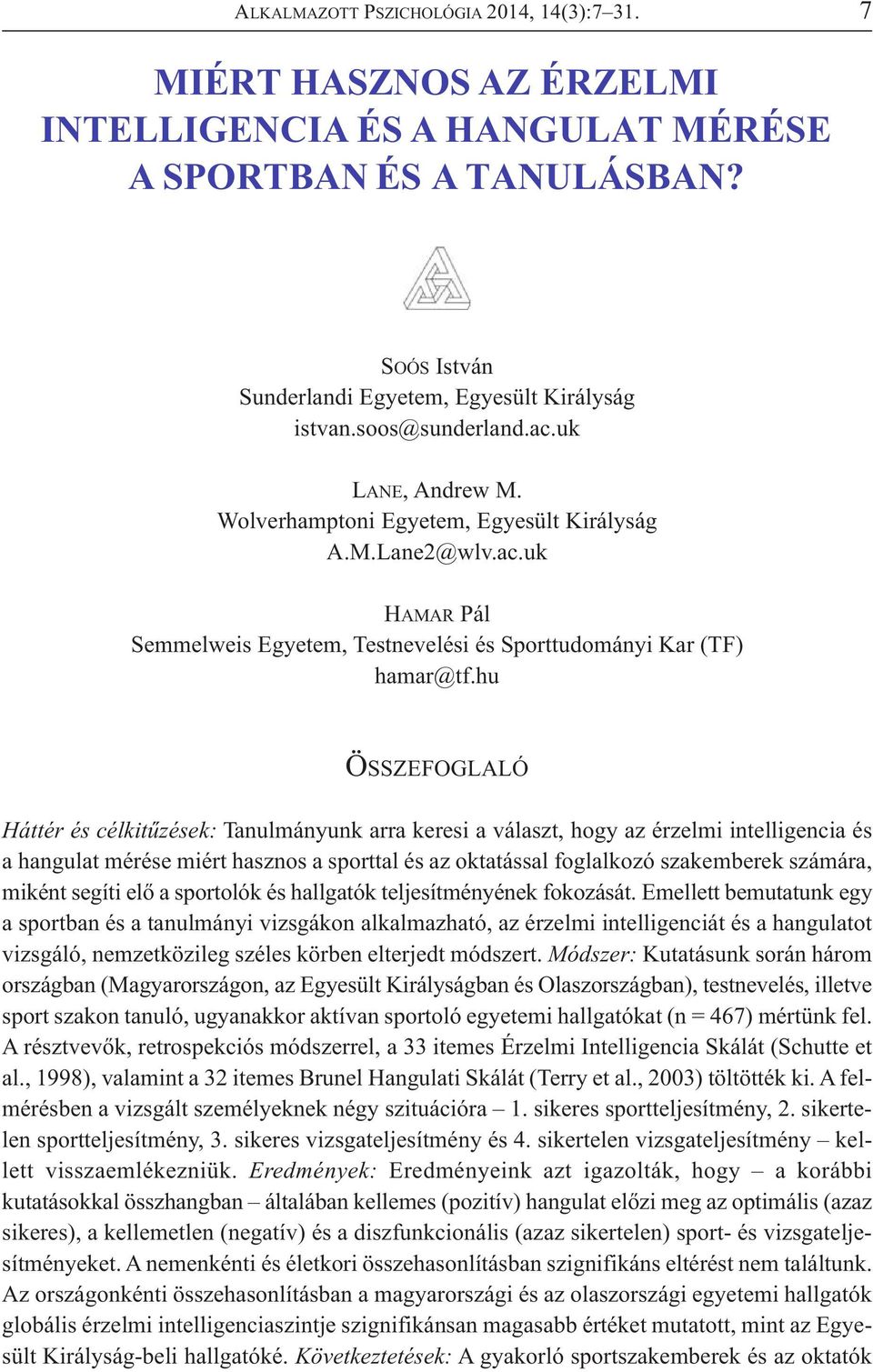 hu ÖSSZEFOGLALÓ Háttér és célkitűzések: Tanulmányunk arra keresi a választ, hogy az érzelmi intelligencia és a hangulat mérése miért hasznos a sporttal és az oktatással foglalkozó szakemberek