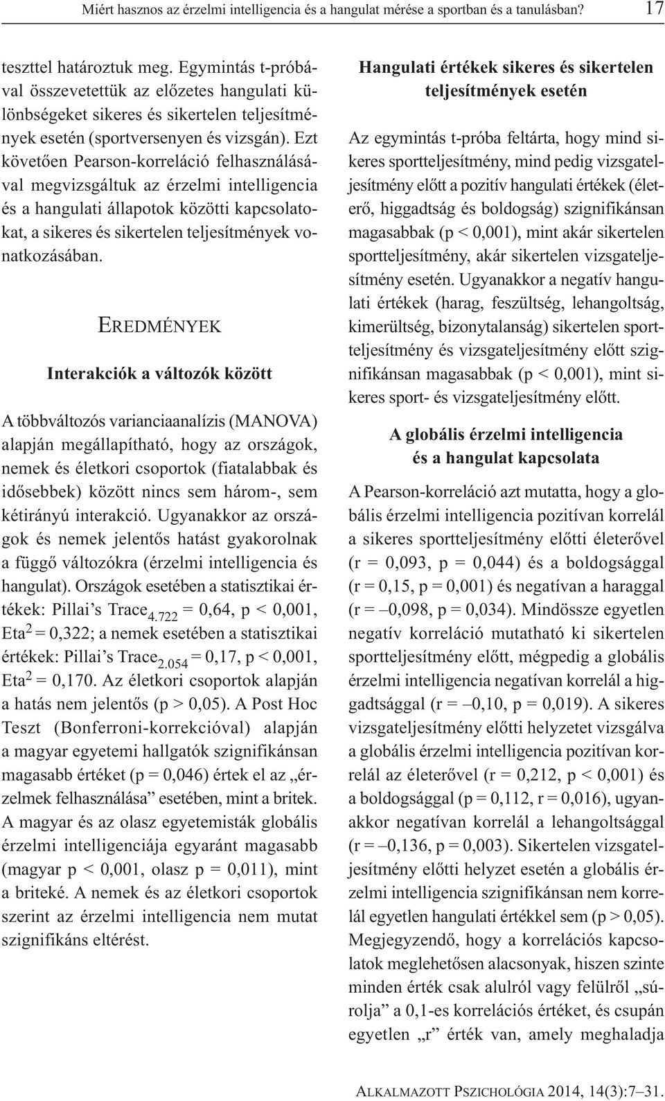 Ezt követően Pearson-korreláció felhasználásával megvizsgáltuk az érzelmi intelligencia és a hangulati állapotok közötti kapcsolatokat, a sikeres és sikertelen teljesítmények vonatkozásában.