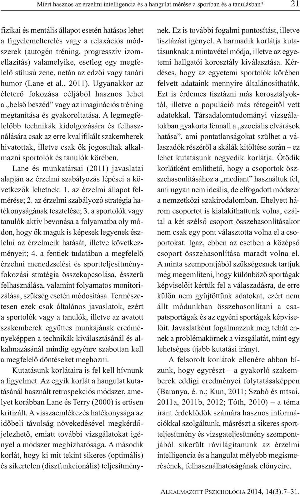 az edzői vagy tanári humor (Lane et al., 2011). Ugyanakkor az életerő fokozása céljából hasznos lehet a belső beszéd vagy az imaginációs tréning megtanítása és gyakoroltatása.