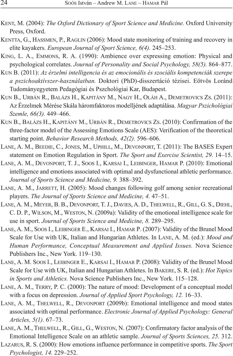 , EMMONS, R. A. (1990): Ambience over expressing emotion: Physical and psychological correlates. Journal of Personality and Social Psychology, 58(5). 864 877. KUN B.