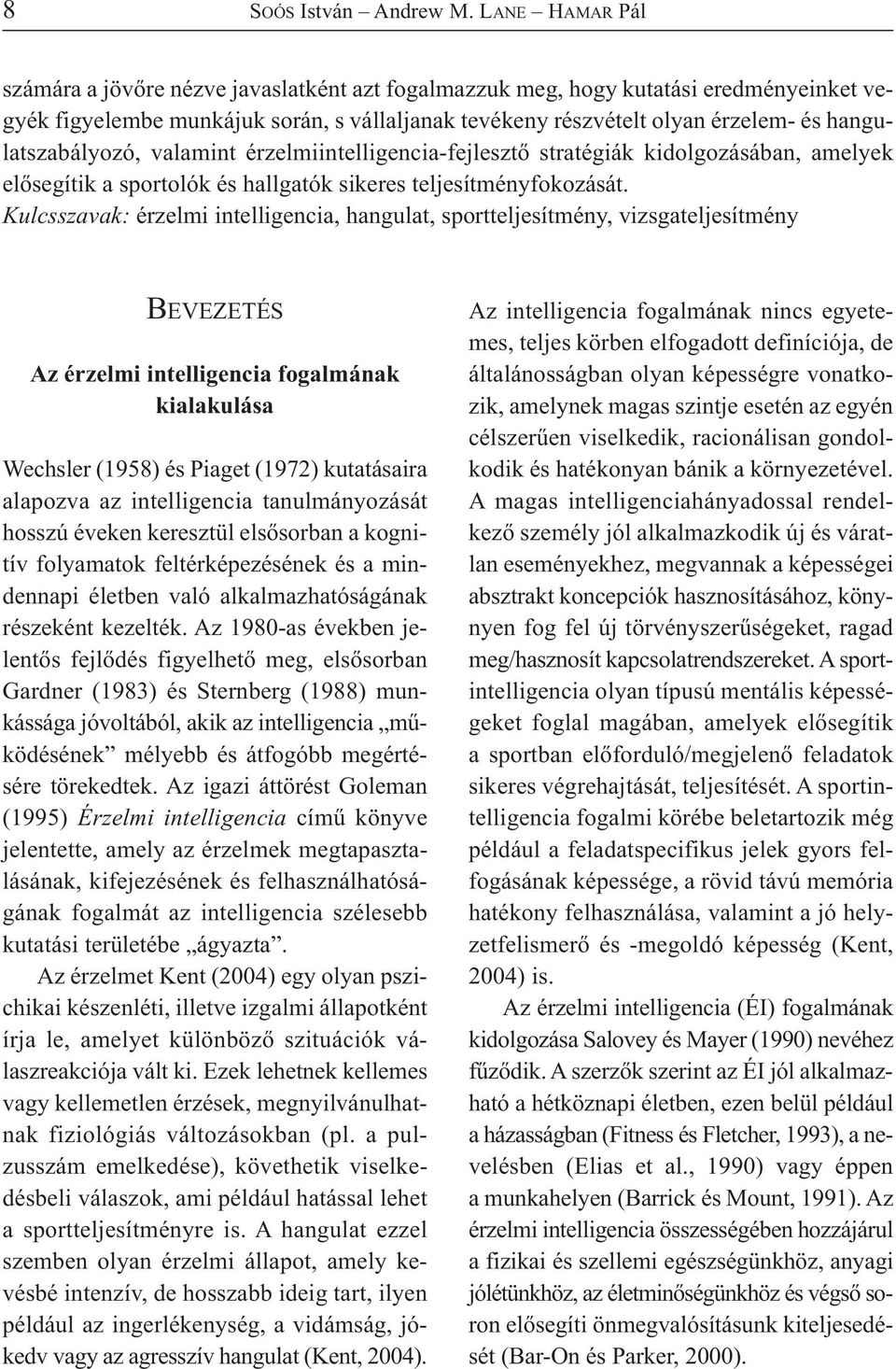 hangulatszabályozó, valamint érzelmiintelligencia-fejlesztő stratégiák kidolgozásában, amelyek elősegítik a sportolók és hallgatók sikeres teljesítményfokozását.