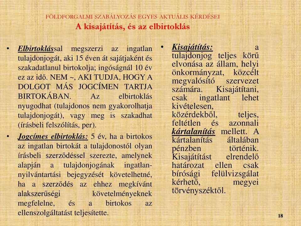 Jogcímes elbirtoklás: 5 év, ha a birtokos az ingatlan birtokát a tulajdonostól olyan írásbeli szerződéssel szerezte, amelynek alapján a tulajdonjogának ingatlannyilvántartási bejegyzését