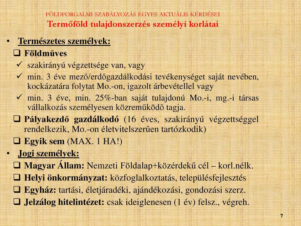 -i társas vállalkozás személyesen közreműködő tagja. Pályakezdő gazdálkodó (16 éves, szakirányú végzettséggel rendelkezik, Mo.-on életvitelszerűen tartózkodik) Egyik sem (MAX.