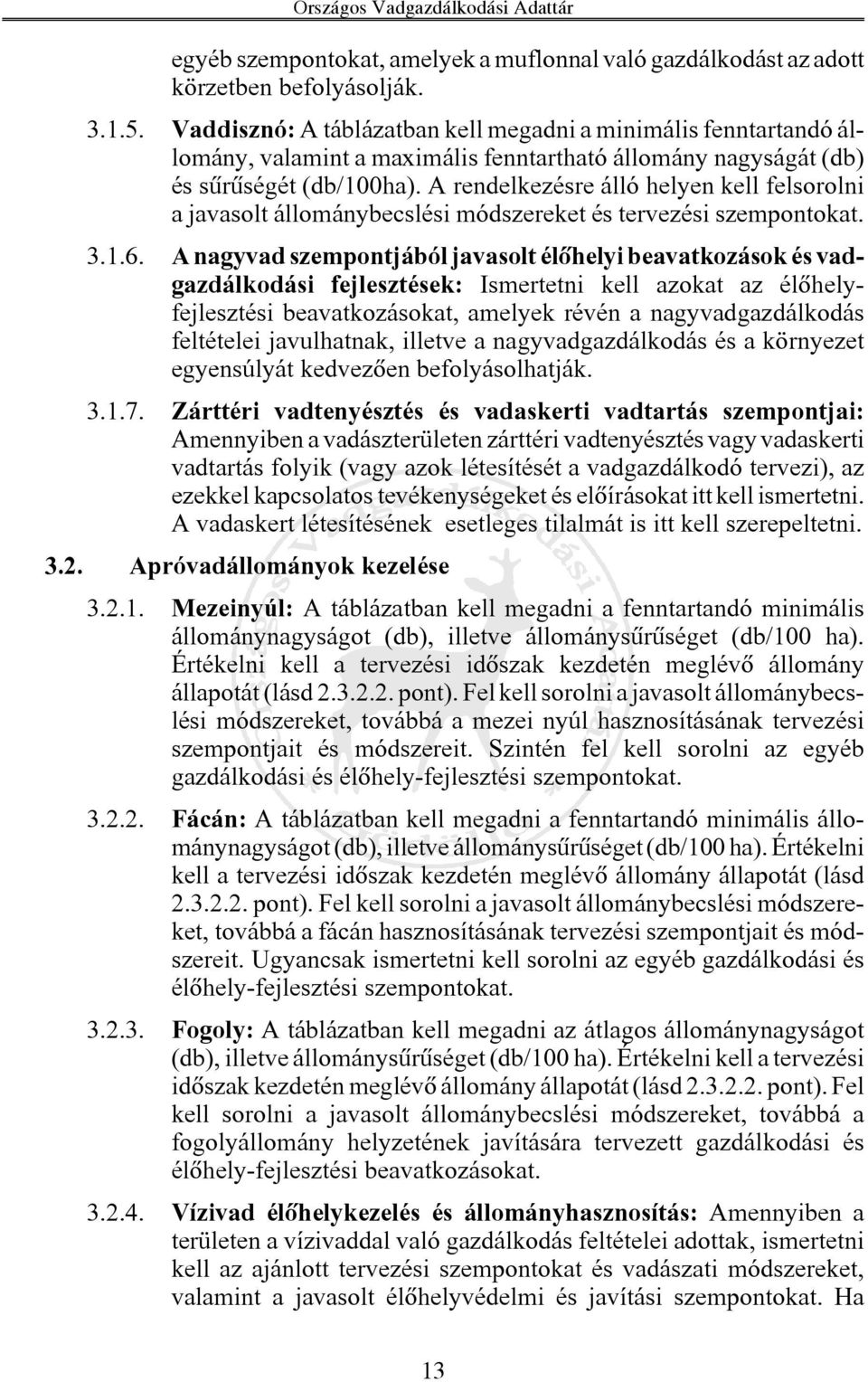 A rendelkezésre álló helyen kell felsorolni a javasolt állománybecslési módszereket és tervezési szempontokat. 3.1.6.