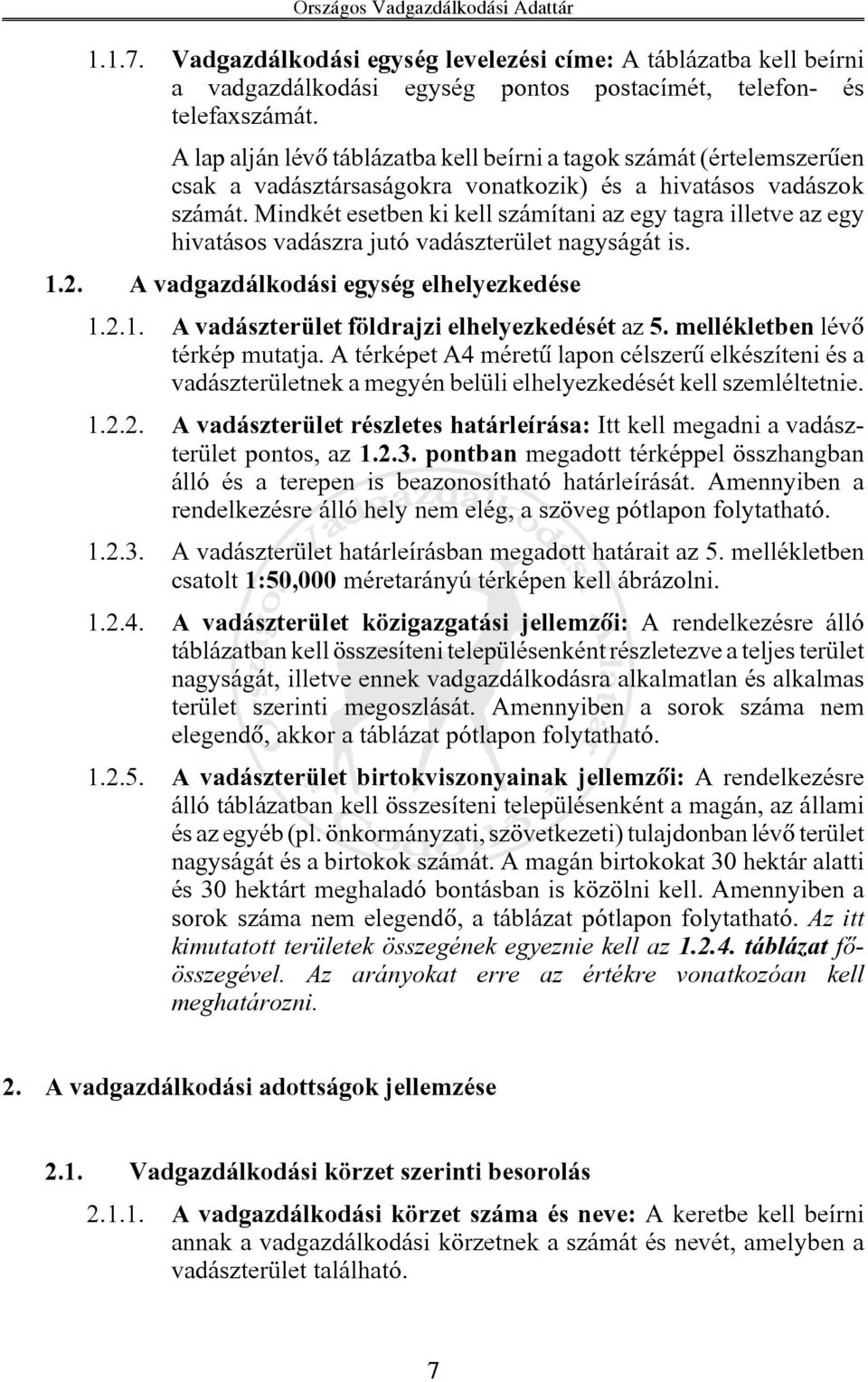 Mindkét esetben ki kell számítani az egy tagra illetve az egy hivatásos vadászra jutó vadászterület nagyságát is. 1.2. A vadgazdálkodási egység elhelyezkedése 1.2.1. Avadászterületföldrajzielhelyezkedésétaz 5.