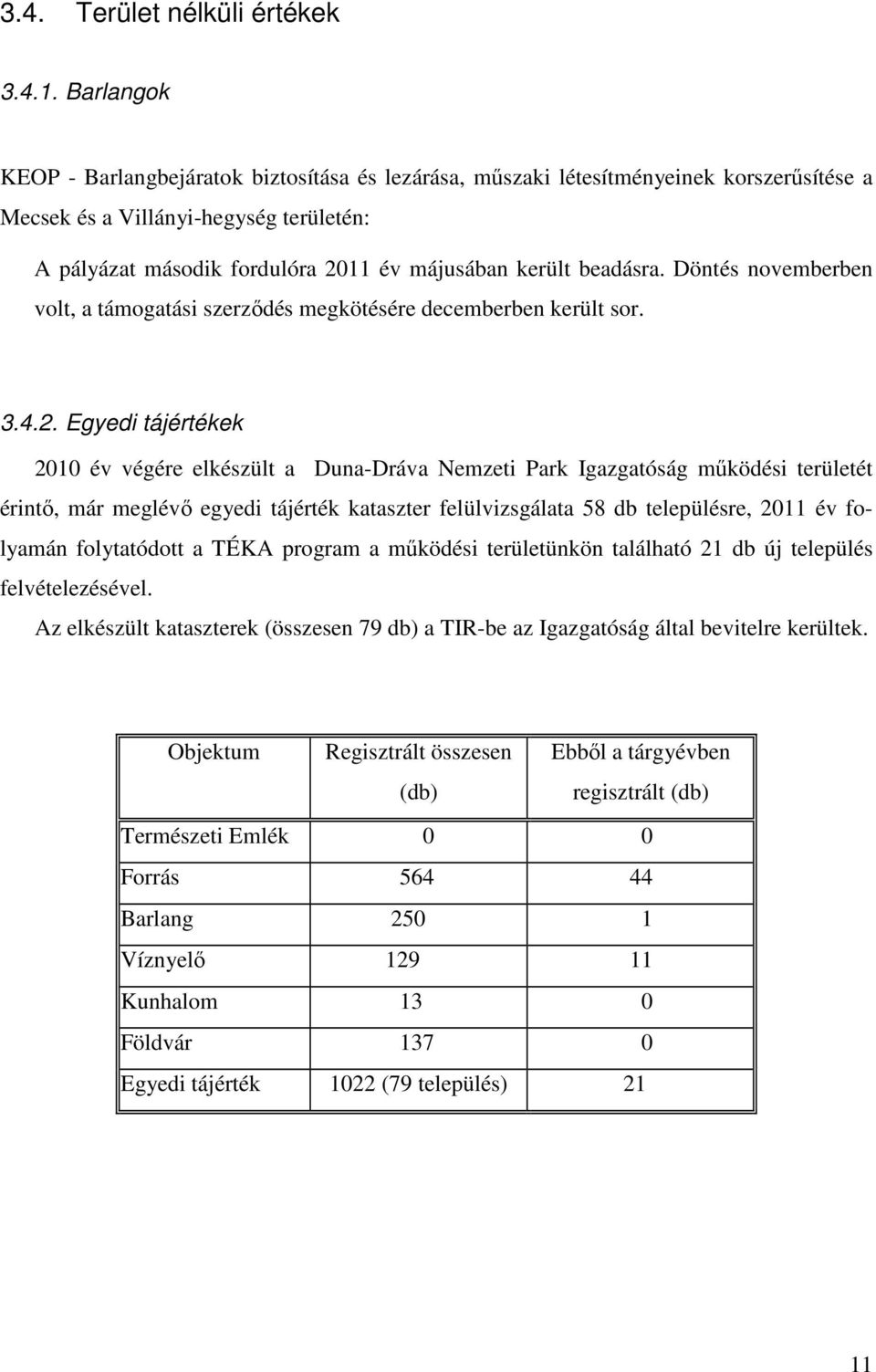 beadásra. Döntés novemberben volt, a támogatási szerzıdés megkötésére decemberben került sor. 3.4.2.