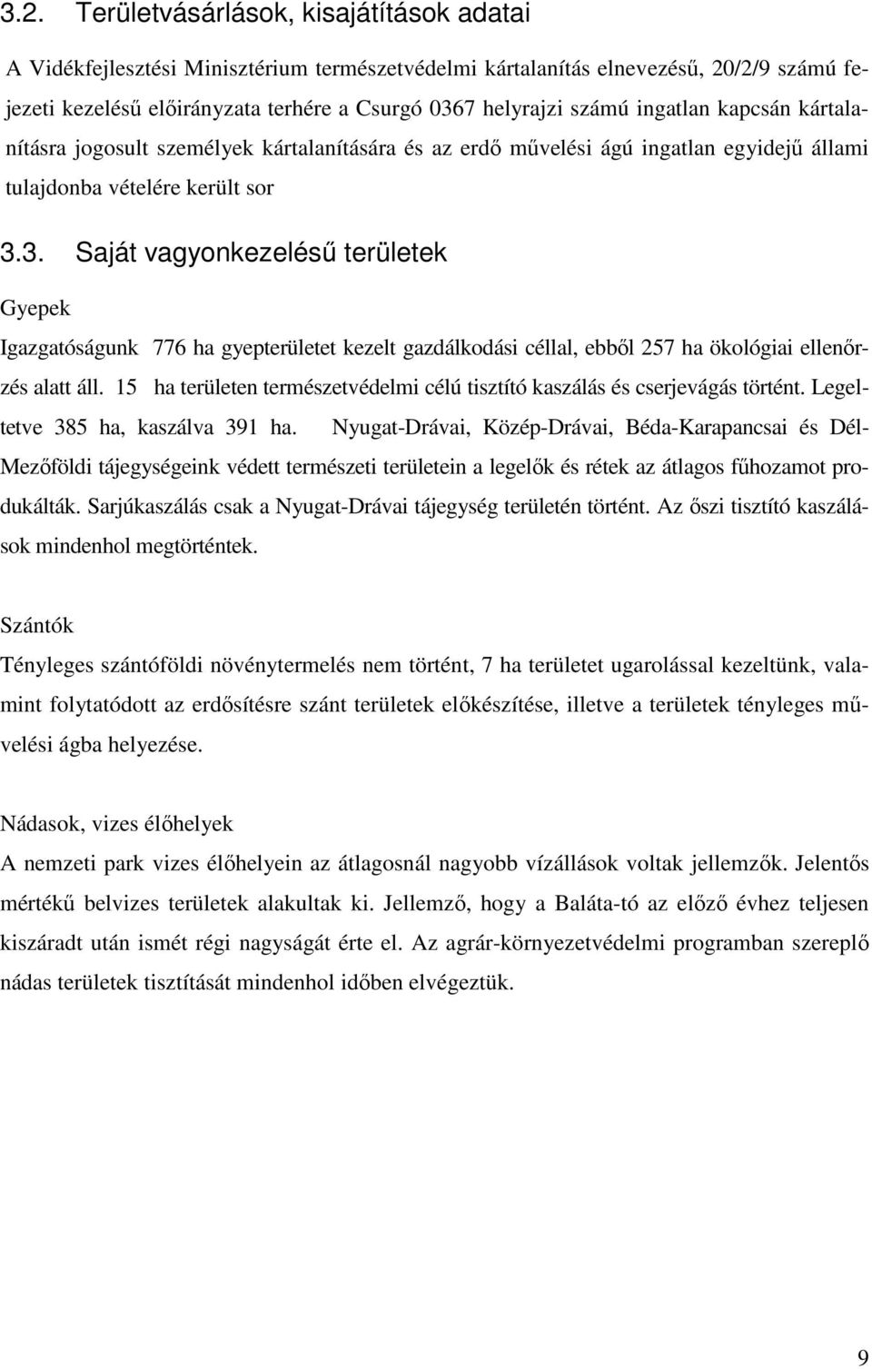 3. Saját vagyonkezeléső területek Gyepek Igazgatóságunk 776 ha gyepterületet kezelt gazdálkodási céllal, ebbıl 257 ha ökológiai ellenırzés alatt áll.