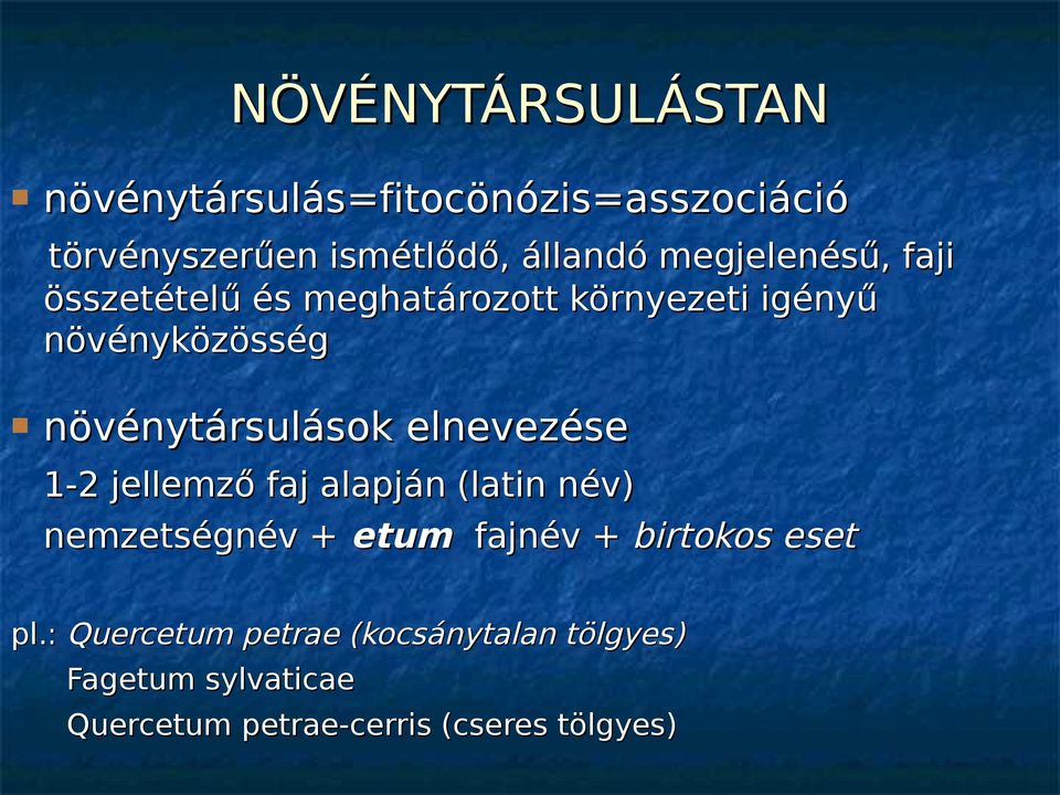 növénytársulások elnevezése 1-2 jellemző faj alapján (latin név) nemzetségnév + etum fajnév +