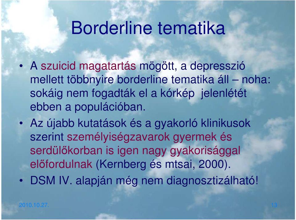 Az újabb kutatások és a gyakorló klinikusok szerint személyiségzavarok gyermek és serdülőkorban is