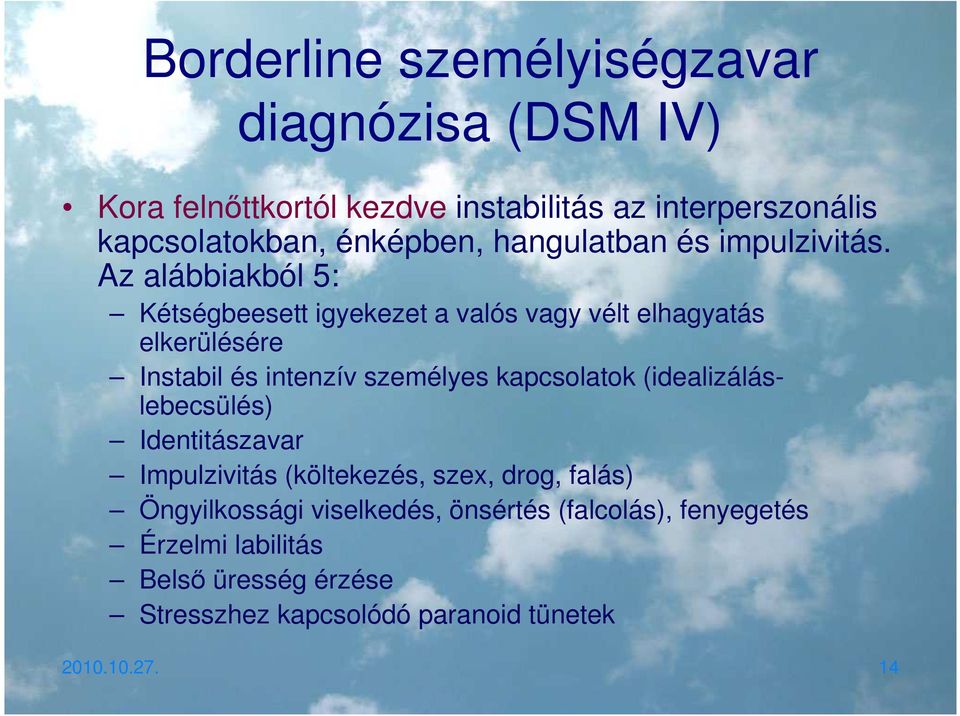 Az alábbiakból 5: Kétségbeesett igyekezet a valós vagy vélt elhagyatás elkerülésére Instabil és intenzív személyes kapcsolatok