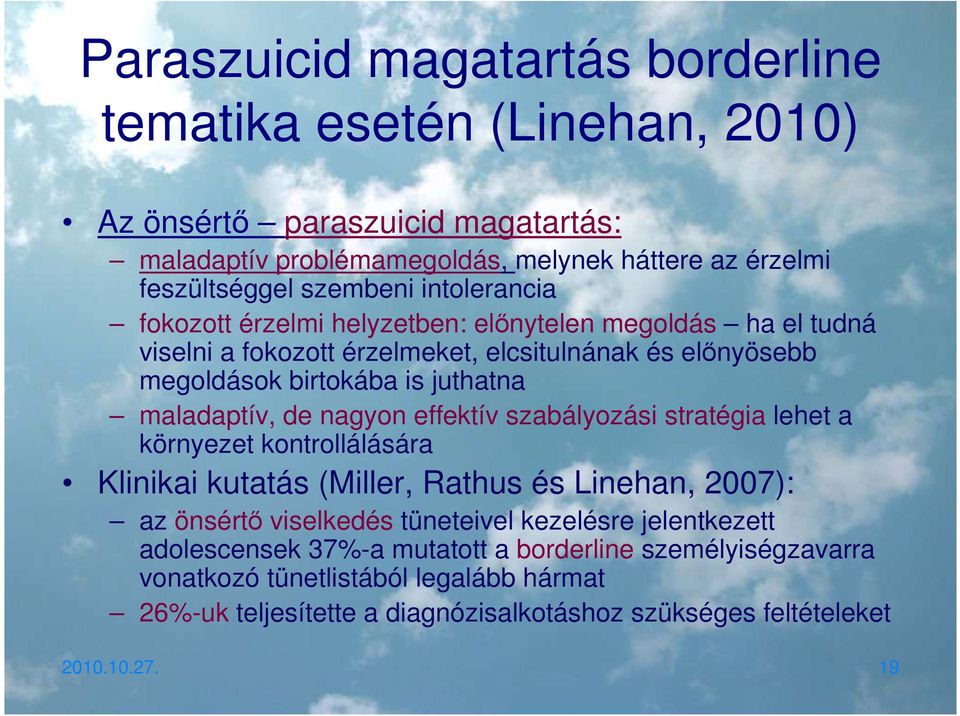 nagyon effektív szabályozási stratégia lehet a környezet kontrollálására Klinikai kutatás (Miller, Rathus és Linehan, 2007): az önsértő viselkedés tüneteivel kezelésre jelentkezett