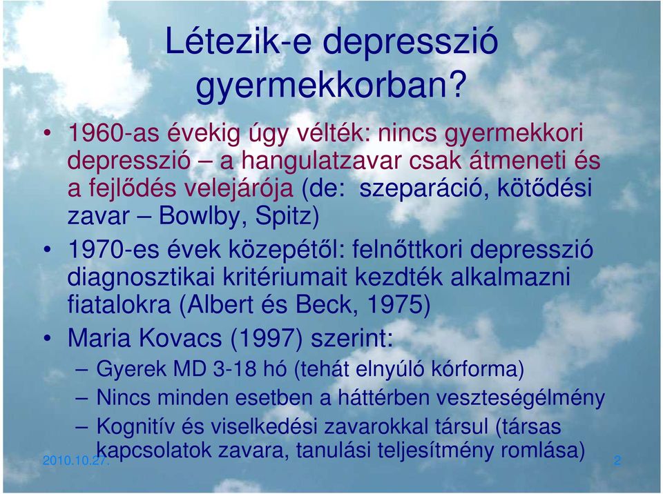 zavar Bowlby, Spitz) 1970-es évek közepétől: felnőttkori depresszió diagnosztikai kritériumait kezdték alkalmazni fiatalokra (Albert és