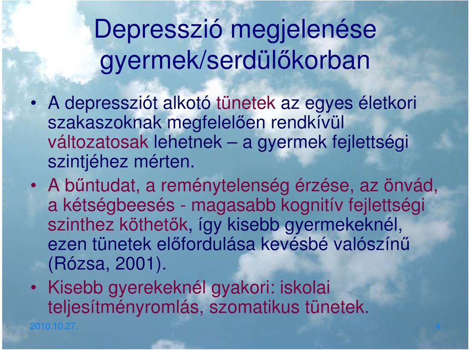 A bűntudat, a reménytelenség érzése, az önvád, a kétségbeesés - magasabb kognitív fejlettségi szinthez köthetők, így