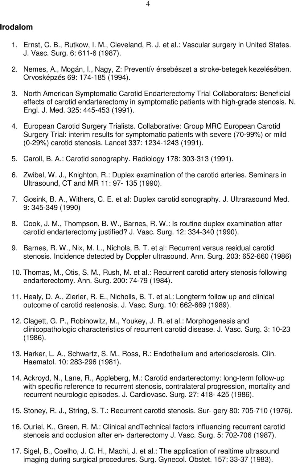 North American Symptomatic Carotid Endarterectomy Trial Collaborators: Beneficial effects of carotid endarterectomy in symptomatic patients with high-grade stenosis. N. Engl. J. Med.