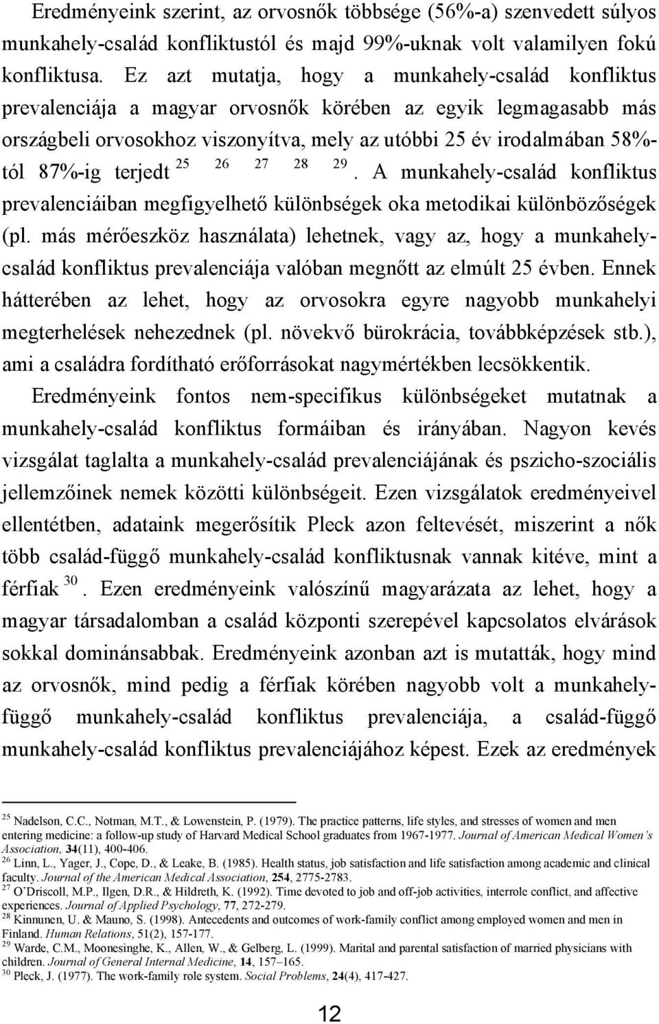 terjedt 25 26 27 28 29. A munkahely-család konfliktus prevalenciáiban megfigyelhető különbségek oka metodikai különbözőségek (pl.