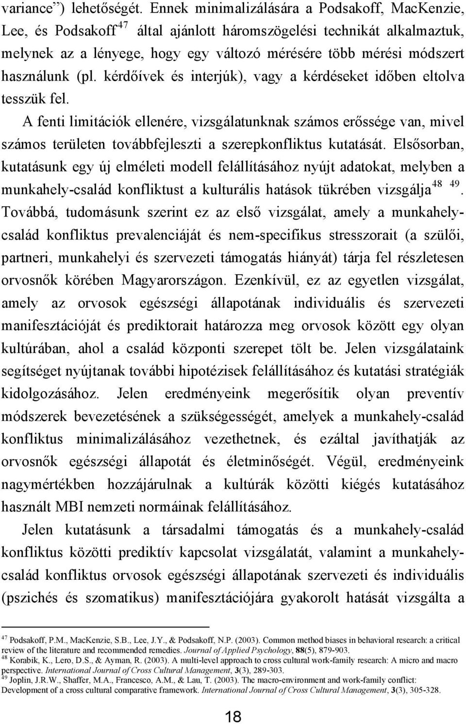 használunk (pl. kérdőívek és interjúk), vagy a kérdéseket időben eltolva tesszük fel.