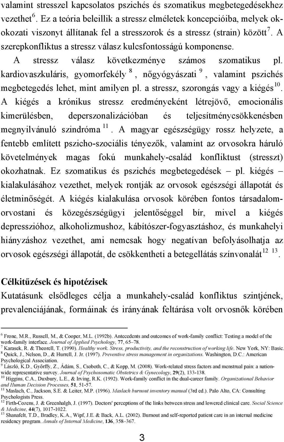 A szerepkonfliktus a stressz válasz kulcsfontosságú komponense. A stressz válasz következménye számos szomatikus pl.