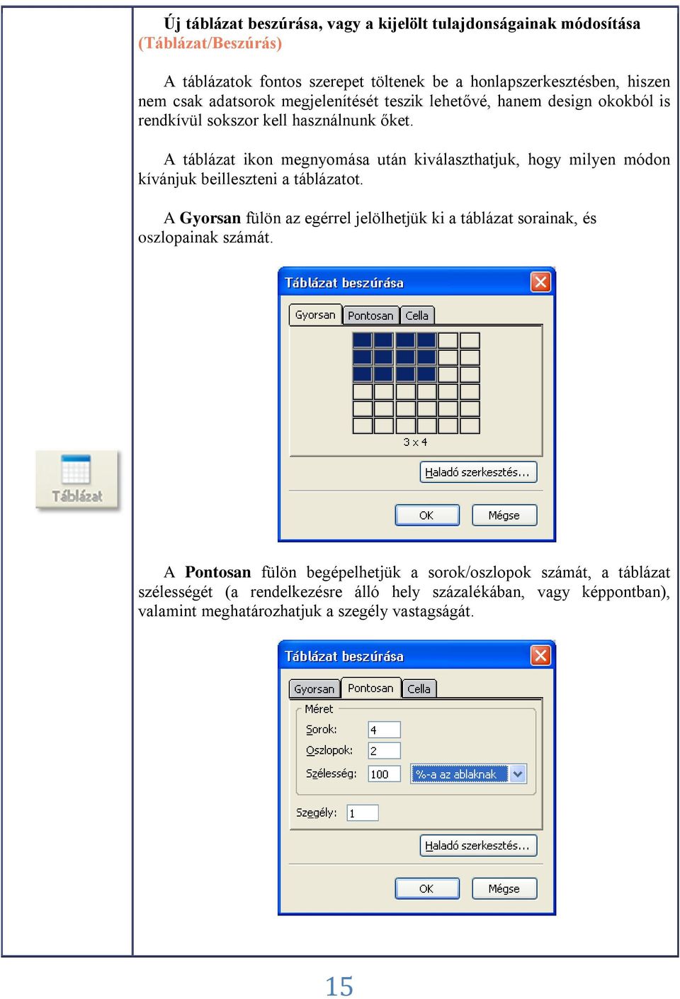 A táblázat ikon megnyomása után kiválaszthatjuk, hogy milyen módon kívánjuk beilleszteni a táblázatot.