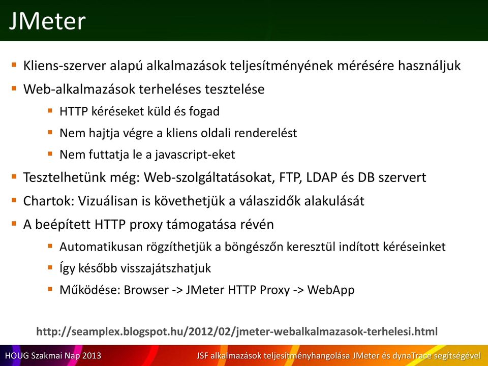 Vizuálisan is követhetjük a válaszidők alakulását A beépített HTTP proxy támogatása révén Automatikusan rögzíthetjük a böngészőn keresztül indított