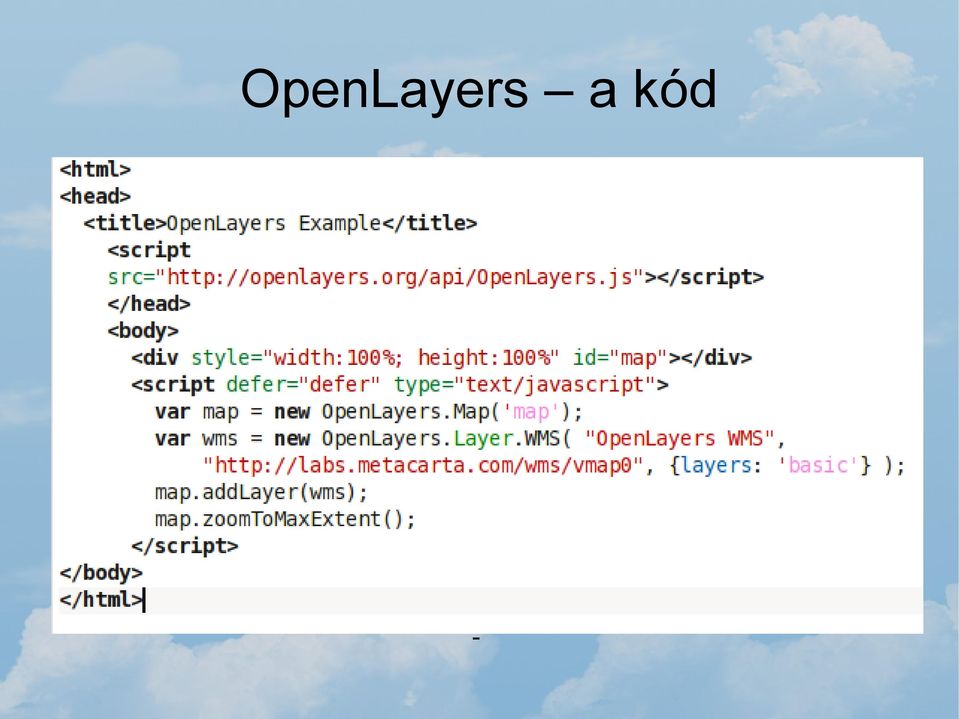 Map('map') - layer objektum létrehozása, jelen esetben WMS segítségével: var wms = new OpenLayers.Layer.WMS( "OpenLayers WMS", "http://labs.