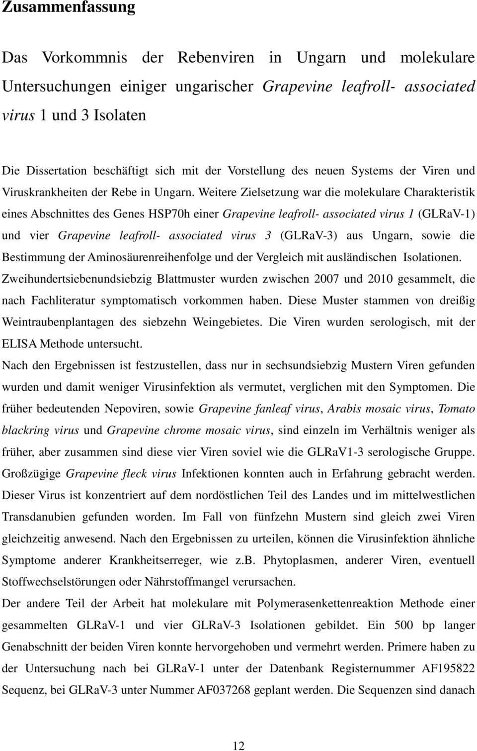 Weitere Zielsetzung war die molekulare Charakteristik eines Abschnittes des Genes HSP70h einer Grapevine leafroll- associated virus 1 (GLRaV-1) und vier Grapevine leafroll- associated virus 3