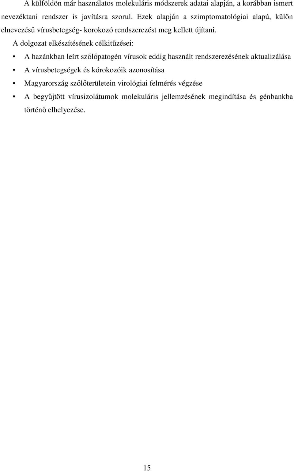 A dolgozat elkészítésének célkitőzései: A hazánkban leírt szılıpatogén vírusok eddig használt rendszerezésének aktualizálása A vírusbetegségek