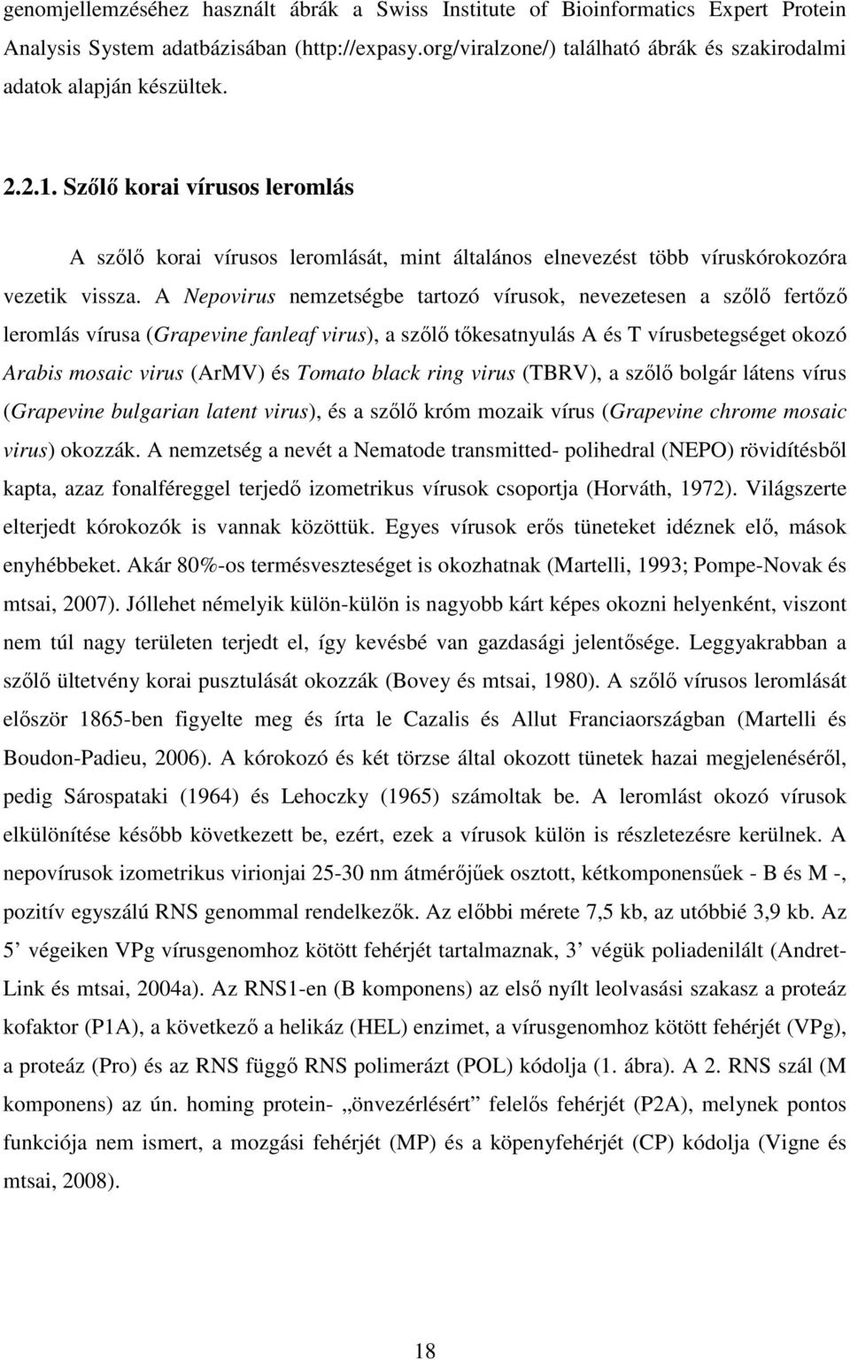 Szılı korai vírusos leromlás A szılı korai vírusos leromlását, mint általános elnevezést több víruskórokozóra vezetik vissza.