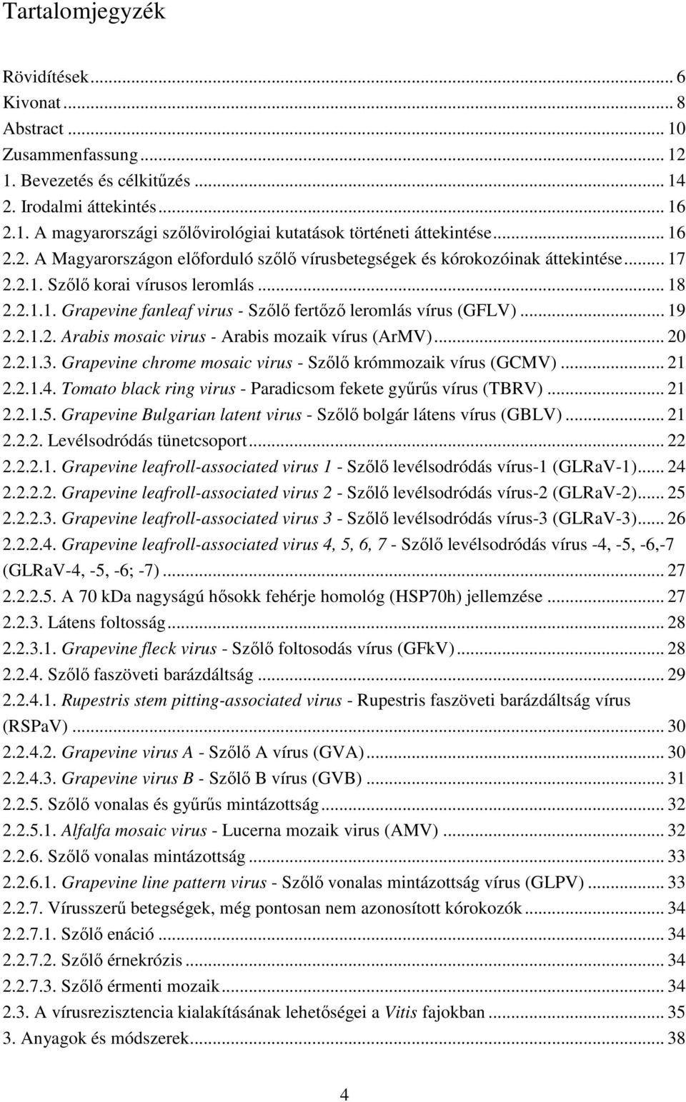 .. 19 2.2.1.2. Arabis mosaic virus - Arabis mozaik vírus (ArMV)... 20 2.2.1.3. Grapevine chrome mosaic virus - Szılı krómmozaik vírus (GCMV)... 21 2.2.1.4.