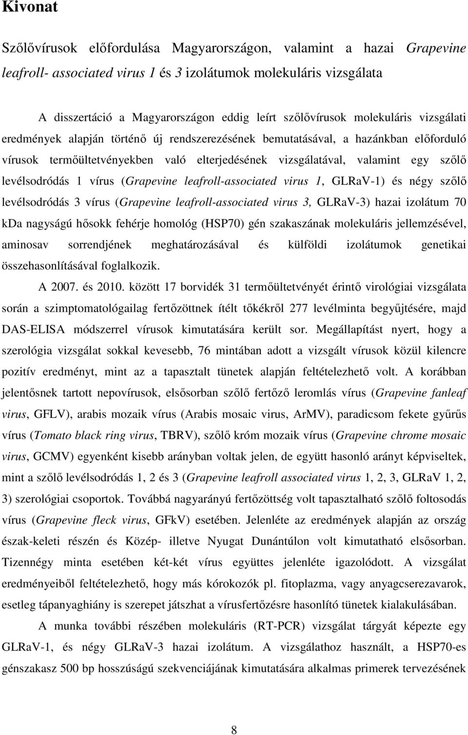 szılı levélsodródás 1 vírus (Grapevine leafroll-associated virus 1, GLRaV-1) és négy szılı levélsodródás 3 vírus (Grapevine leafroll-associated virus 3, GLRaV-3) hazai izolátum 70 kda nagyságú hısokk