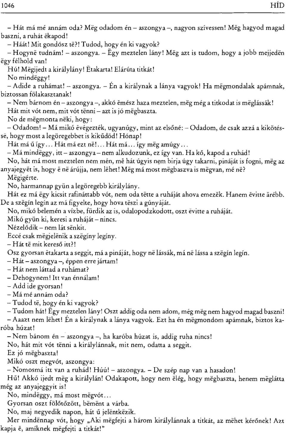 Ha mégmondalak apámnak, biztossan fölakasztanak! Nem bánnom én aszongya, akkó émész haza meztelen, még még a titkodat is méglássák! Hát mit vőt nem, mit v őt ténni azt is jó mégbaszta.