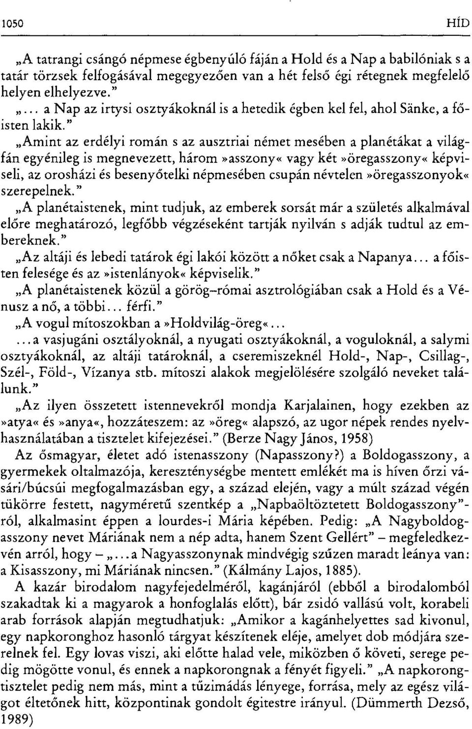 " Amint az erdélyi román s az ausztriai német mesében a planétákat a világfán egyénileg is megnevezett, három»asszony«vagy két»öregasszony«képviseli, az orosházi és beseny őtelki népmesében csupán