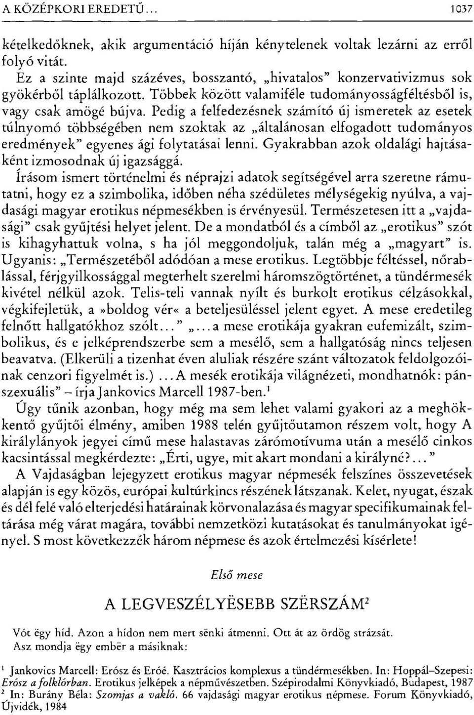 Pedig a felfedezésnek számító új ismeretek az esetek túlnyomó többségében nem szoktak az általánosan elfogadott tudományos eredmények" egyenes ági folytatásai lenni.