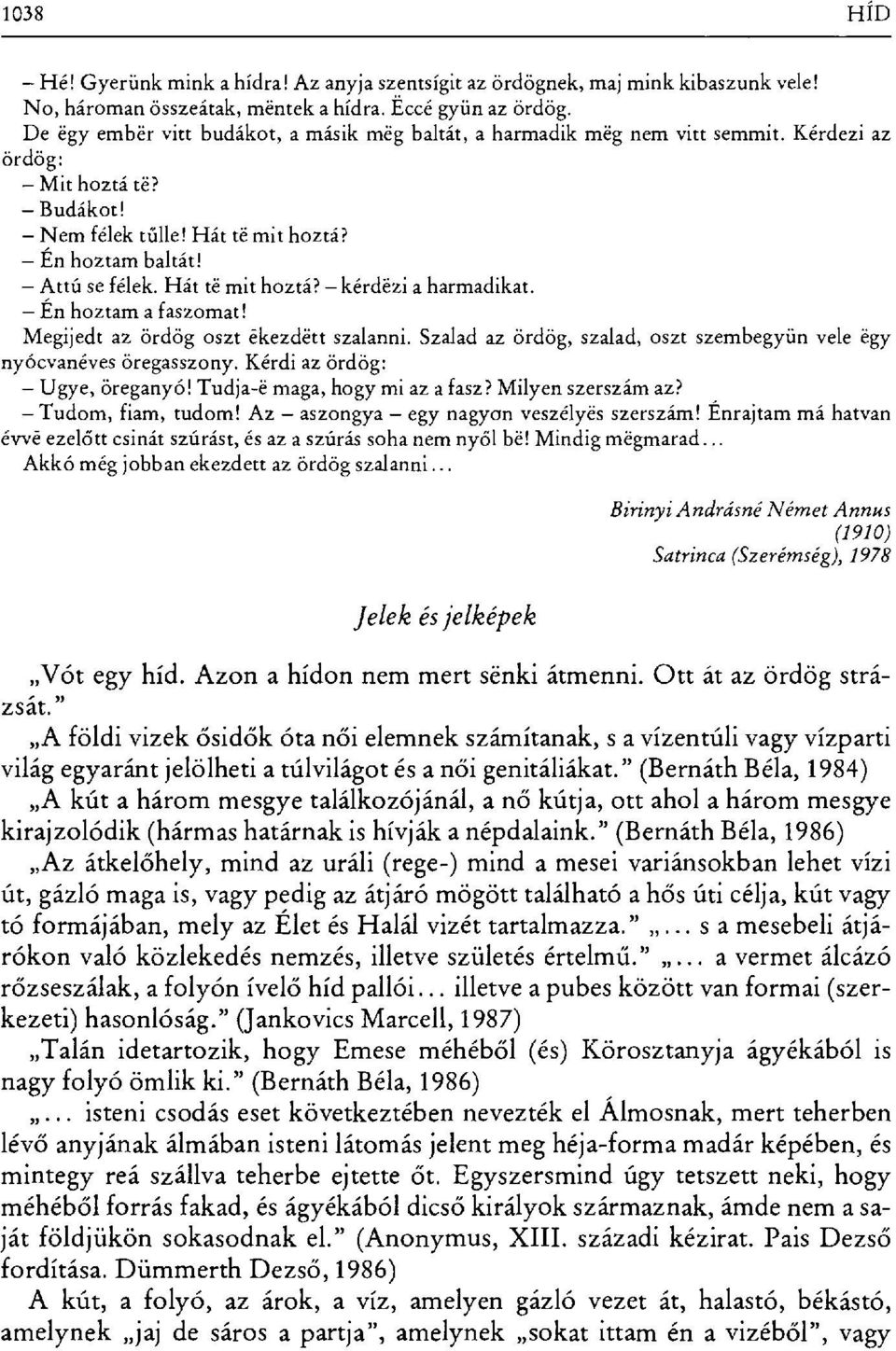 Hát té mit hoztá? kérdézi a harmadikat. Én hoztam a faszomat! Megijedt az ördög oszt ékezdétt szalanni. Szalad az ördög, szalad, oszt szembegy űn vele égy nyócvanéves öregasszony.