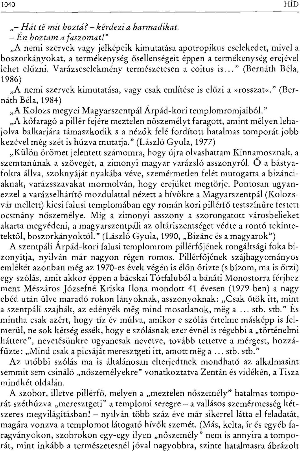 Varázscselekmény természetesen a coitus is... " (Bernáth Béla, 1986) A nemi szervek kimutatása, vagy csak említése is el űzi a»rosszat«.