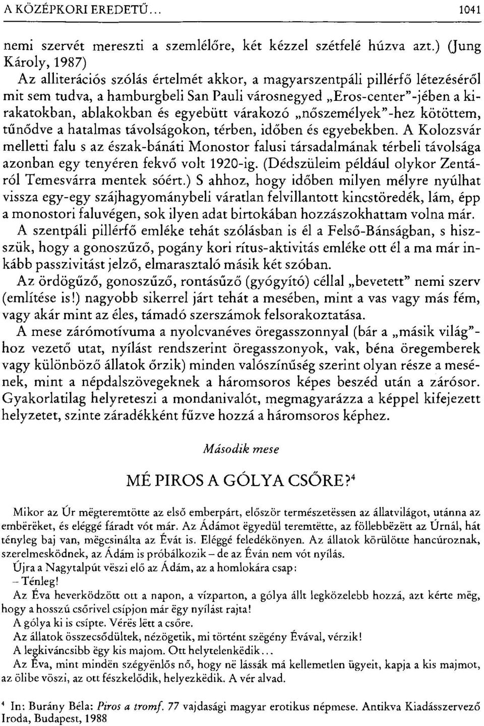 és egyebütt várakozó n őszemélyek"-hez kötöttem, tűnődve a hatalmas távolságokon, térben, id őben és egyebekben.