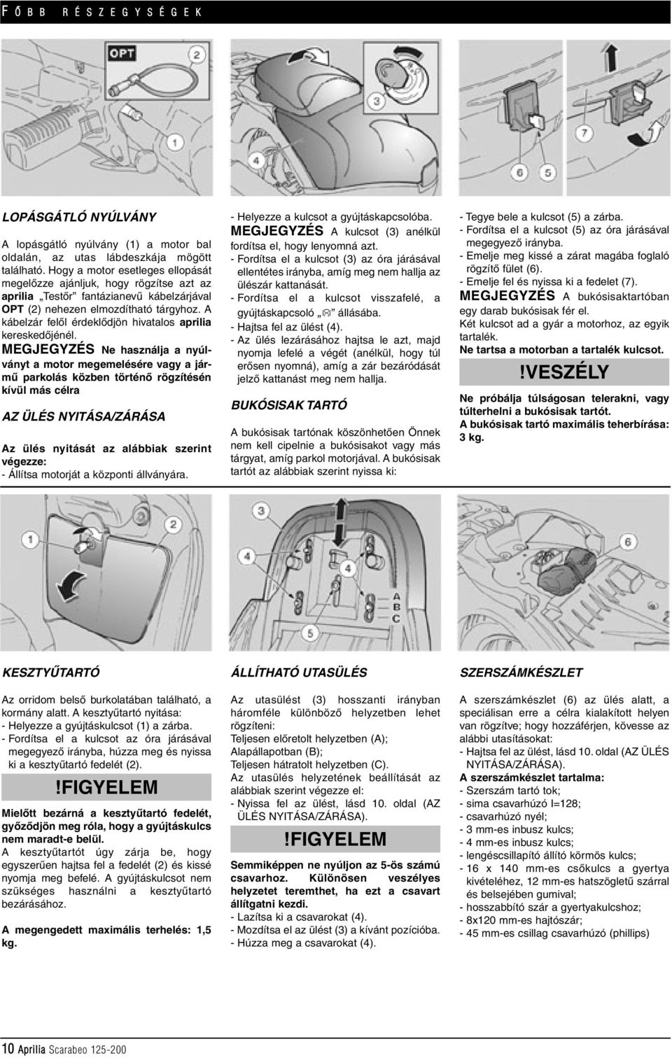 A kábelzár felôl érdeklôdjön hivatalos aprilia kereskedôjénél.