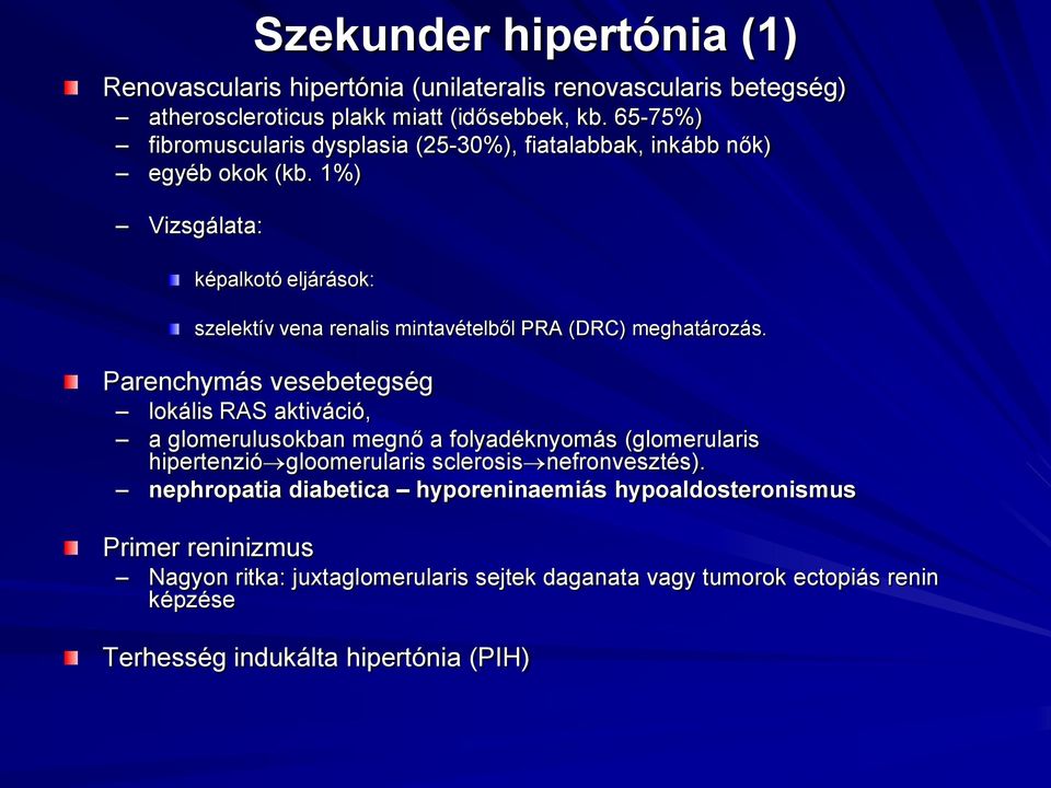 1%) Vizsgálata: képalkotó eljárások: szelektív vena renalis mintavételből PRA (DRC) meghatározás.