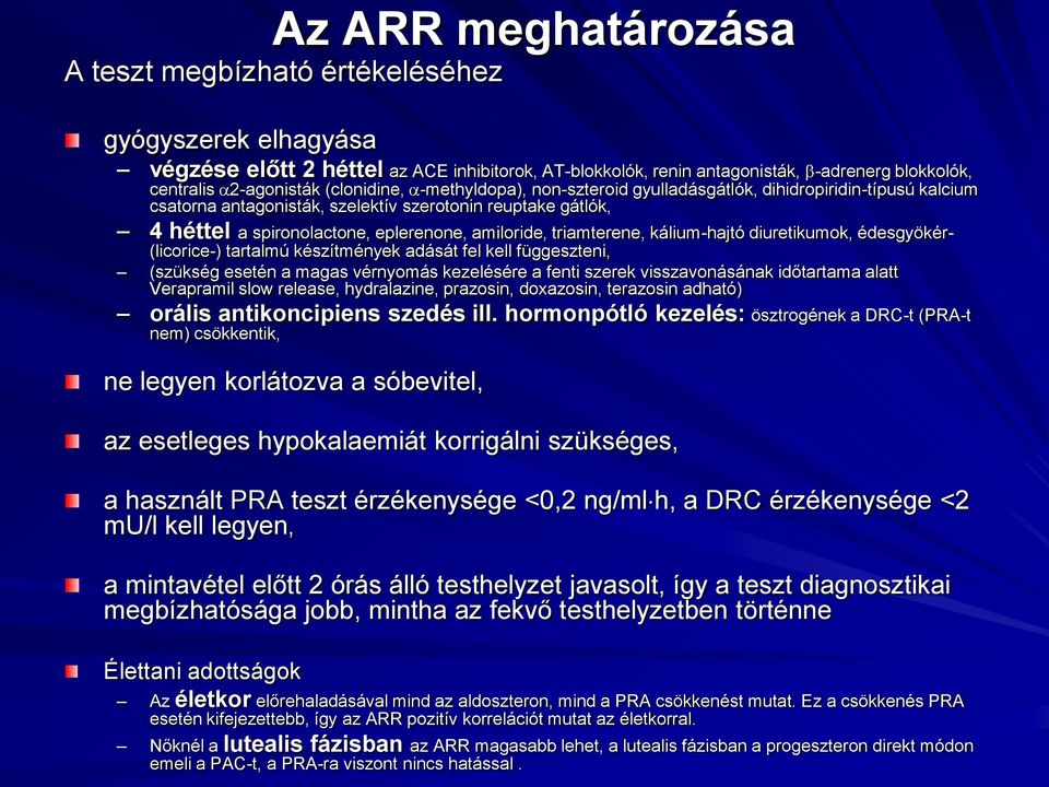 triamterene, kálium-hajtó diuretikumok, édesgyökér- (licorice-) tartalmú készítmények adását fel kell függeszteni, (szükség esetén a magas vérnyomás kezelésére a fenti szerek visszavonásának