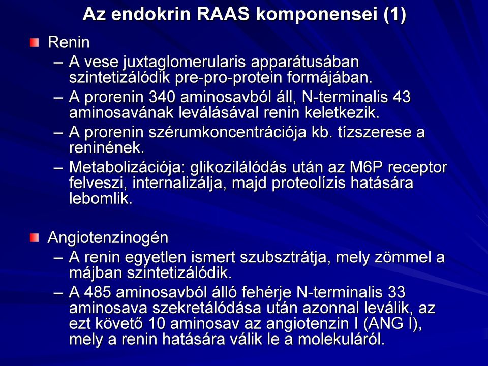 Metabolizációja: glikozilálódás után az M6P receptor felveszi, internalizálja, majd proteolízis hatására lebomlik.