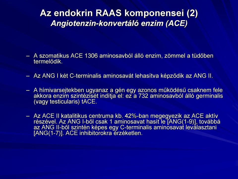 A hímivarsejtekben ugyanaz a gén egy azonos működésű csaknem fele akkora enzim szintézisét indítja el: ez a 732 aminosavból álló germinalis (vagy