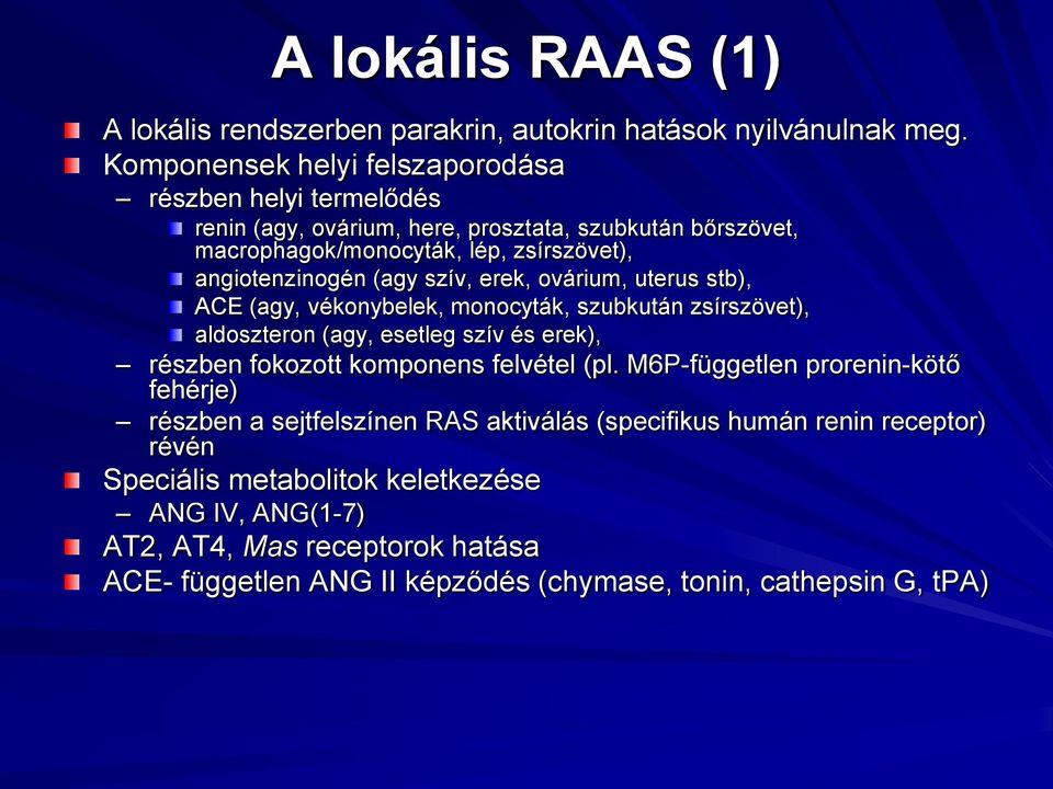 (agy szív, erek, ovárium, uterus stb), ACE (agy, vékonybelek, monocyták, szubkután zsírszövet), aldoszteron (agy, esetleg szív és erek), részben fokozott komponens felvétel