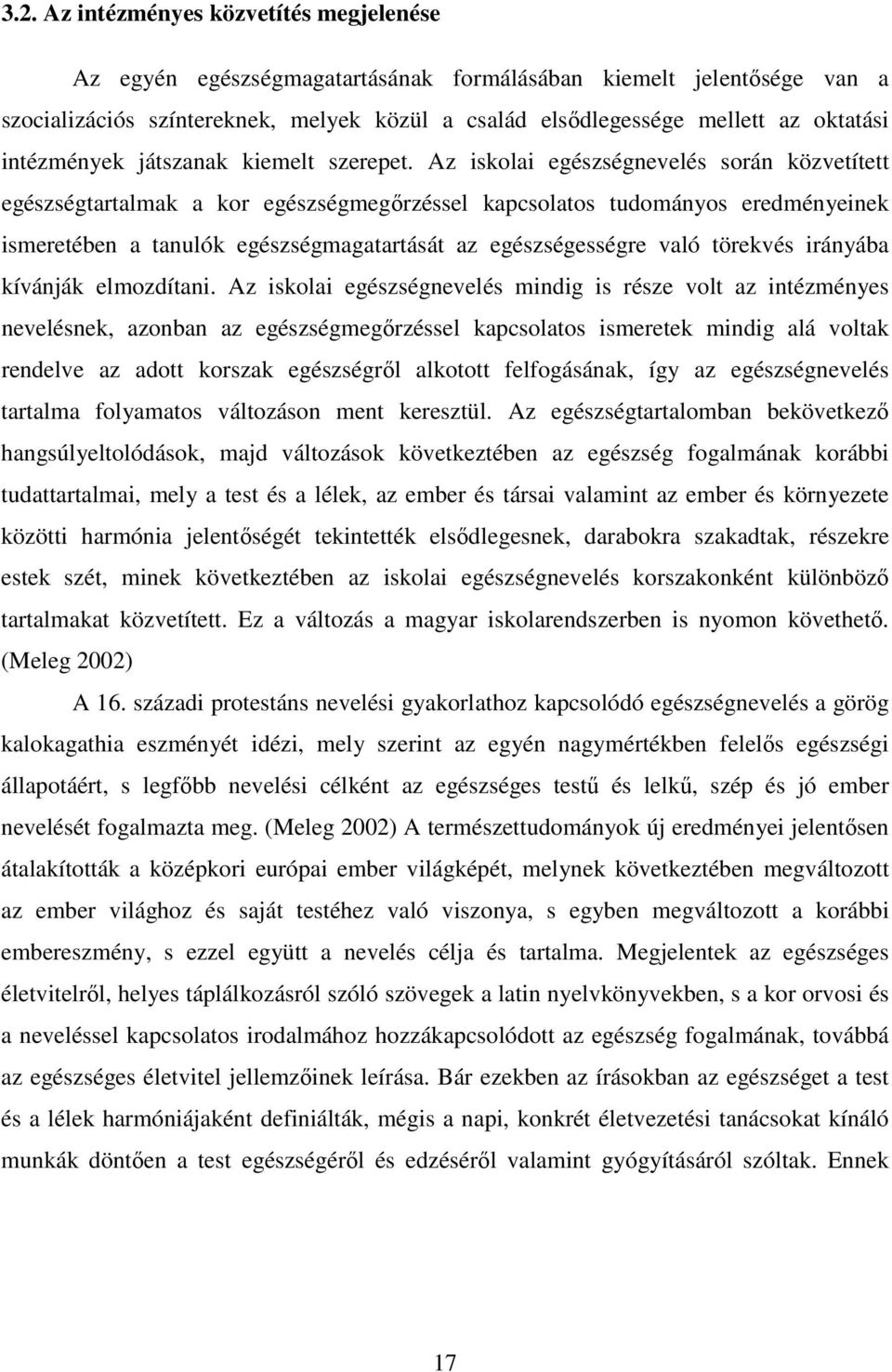 Az iskolai egészségnevelés során közvetített egészségtartalmak a kor egészségmegőrzéssel kapcsolatos tudományos eredményeinek ismeretében a tanulók egészségmagatartását az egészségességre való